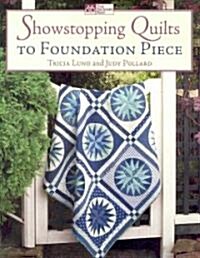 Showstopping Quilts to Foundation Piece (Paperback)