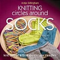 Knitting Circles Around Socks: Knit Two at a Time on Circular Needles (Paperback)