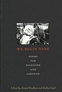 We Begin Here: Poems for Palestine and Lebanon (Paperback)