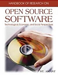 Handbook of Research on Open Source Software: Technological, Economic, and Social Perspectives (Hardcover)