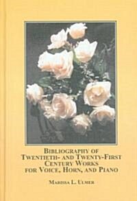 Bibliography of Twentieth- and Twenty-First Century Works for Voice, Horn, and Piano (Hardcover)
