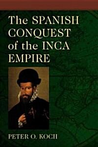 The Spanish Conquest of the Inca Empire (Paperback)
