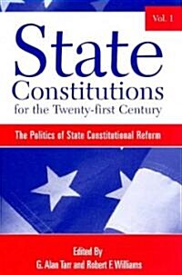 State Constitutions for the Twenty-First Century, Volume 1: The Politics of State Constitutional Reform (Paperback)