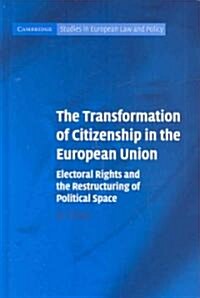 The Transformation of Citizenship in the European Union : Electoral Rights and the Restructuring of Political Space (Hardcover)
