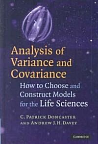 Analysis of Variance and Covariance : How to Choose and Construct Models for the Life Sciences (Hardcover)