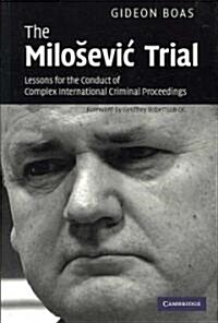The Milosevic Trial : Lessons for the Conduct of Complex International Criminal Proceedings (Hardcover)