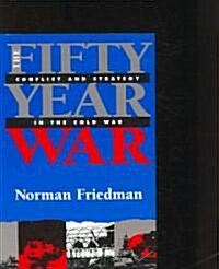 The Fifty-Year War: Conflict and Strategy in the Cold War (Paperback)