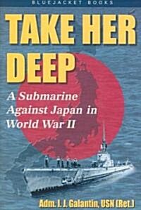 Take Her Deep: A Submarine Against Japan in World War II (Paperback)