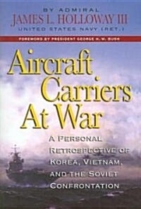 [중고] Aircraft Carriers at War: A Personal Retrospective of Korea, Vietnam, and the Soviet Confrontation (Hardcover)