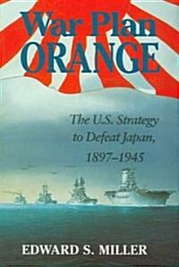 War Plan Orange: The U.S. Strategy to Defeat Japan, 1897-1945 (Paperback)