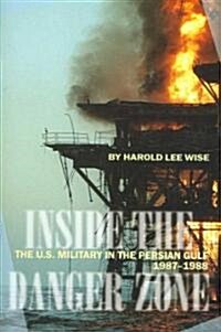 Inside the Danger Zone: The U.S. Military in the Persian Gulf, 1987-1988 (Hardcover)