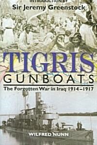 Tigris Gunboats: The Forgotten War in Iraq 1914-1917 (Hardcover)