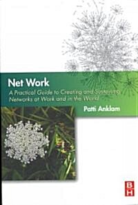 Net Work : A Practical Guide to Creating and Sustaining Networks at Work and in the World (Paperback)