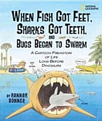 When Fish Got Feet, Sharks Got Teeth, and Bugs Began to Swarm: A Cartoon Prehistory of Life Long Before Dinosaurs (Library Binding)