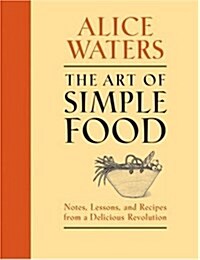 [중고] The Art of Simple Food: Notes, Lessons, and Recipes from a Delicious Revolution (Hardcover)