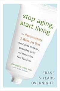 Stop Aging, Start Living (Hardcover, 1st)