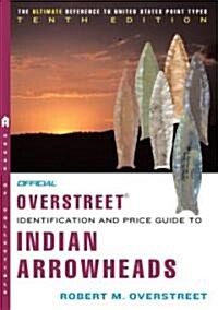 The Official Overstreet Identification and Price Guide to Indian Arrowheads (Paperback, 10th)