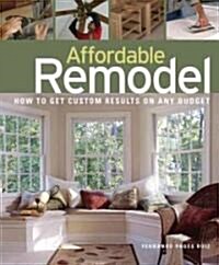 Affordable Remodel: How to Get Custom Results on a Penny-Pincher Budge (Paperback)