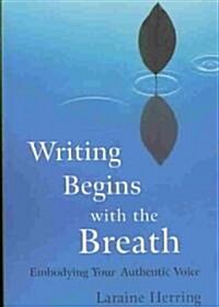 [중고] Writing Begins with the Breath: Embodying Your Authentic Voice (Paperback)