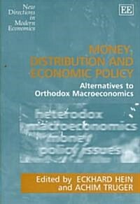 Money, Distribution and Economic Policy : Alternatives to Orthodox Macroeconomics (Hardcover)