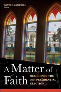 A Matter of Faith: Religion in the 2004 Presidential Election (Hardcover)