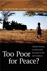 Too Poor for Peace?: Global Poverty, Conflict, and Security in the 21st Century (Paperback)