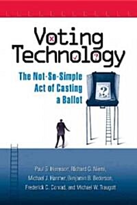 Voting Technology: The Not-So-Simple Act of Casting a Ballot (Paperback)