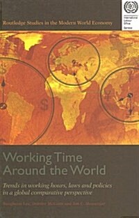 Working Time Around the World: Trends in Working Hours, Laws and Policies in a Global Comparative Perspective (Hardcover)