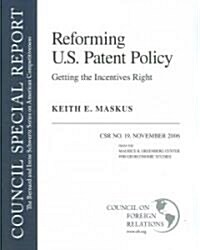 Reforming U.S. Patent Policy: Getting the Incentives Right: Council Special Report #19 (Paperback)