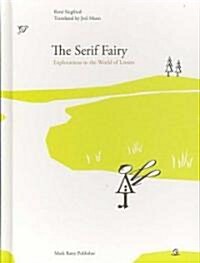 The Serif Fairy: Explorations in the World of Letters (Hardcover)