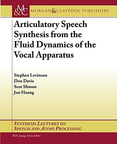 Articulatory Speech Synthesis from the Fluid Dynamics of the Vocal Apparatus (Paperback)
