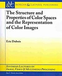 The Structure and Properties of Color Spaces and the Representation of Color Images (Paperback)