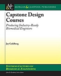 Capstone Design Courses: Producing Industry-Ready Biomedical Engineers (Paperback)