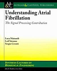 Understanding Atrial Fibrillation: The Signal Processing Contribution (Paperback)