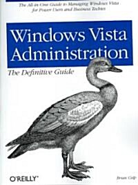 Windows Vista Administration: The Definitive Guide: The All-In-One Guide to Managing Windows Vista for Power Users and Business (Paperback)