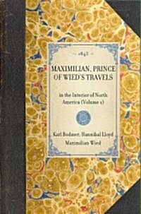 MAXIMILIAN, PRINCE OF WIEDS TRAVELS in the Interior of North America (Volume 1) (Hardcover)