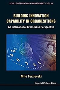 Building Innovation Capability in Organizations: An International Cross-Case Perspective (Paperback)