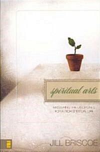Spiritual Arts: Mastering the Disciplines for a Rich Spiritual Life (Paperback)