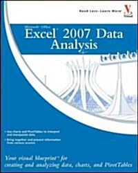 Microsoft Office Excel 2007 Data Analysis: Your Visual Blueprint for Creating and Analyzing Data, Charts, and PivotTables                              (Paperback)