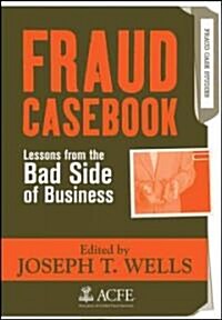 Fraud Casebook: Lessons from the Bad Side of Business (Hardcover)