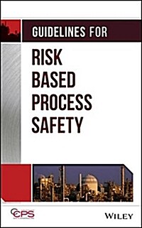 Guidelines for Risk Based Process Safety (Hardcover)