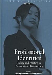 Professional Identities : Policy and Practice in Business and Bureaucracy (Hardcover)