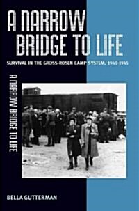 A Narrow Bridge to Life : Jewish Forced Labor and Survival in the Gross-Rosen Camp System, 1940-1945 (Hardcover)