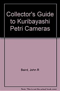 Collectors Guide to Kuribayashi-Petri Cameras (Hardcover)