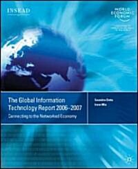 The Global Information Technology Report 2006-2007: Connecting to the Networked Economy (Paperback, 2006-2007)