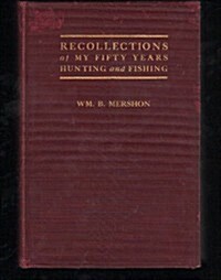 Recollections of my fifty years hunting and fishing, (Hardcover)