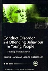 Conduct Disorder and Offending Behaviour in Young People : Findings from Research (Paperback)