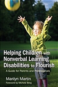 Helping Children with Nonverbal Learning Disabilities to Flourish : A Guide for Parents and Professionals (Paperback)