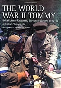 The World War II Tommy : British Army Uniforms European Theatre 1939-45 (Paperback)