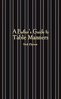 A Butlers Guide to Table Manners : An Etiquette Guide (Hardcover)